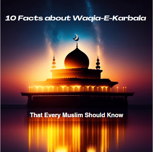 Waqia-E-Karbala: 10 Facts That Every Muslim Should Know